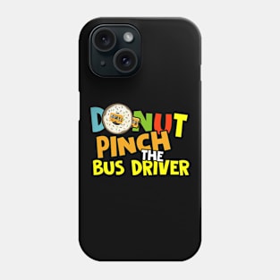 Donut Pinch The Bus Driver Funny Back To School Phone Case