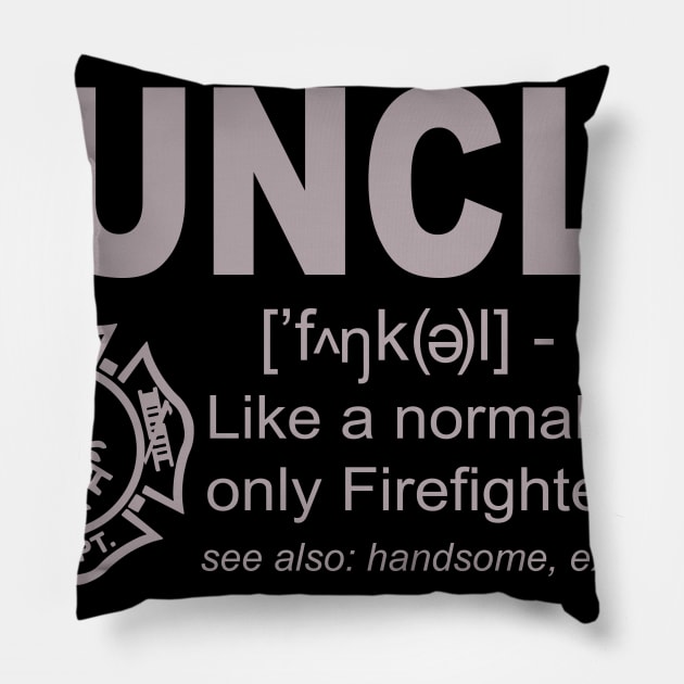 Funcle Like A Normal Uncle Only Firefighter Pillow by EduardjoxgJoxgkozlov