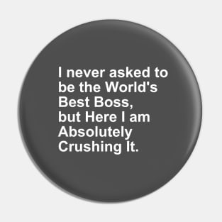 I never asked to be the World's best Boss, But Here I am Gift Pin