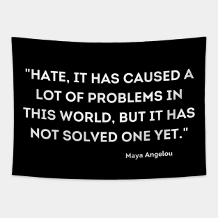 Hate, it has caused a lot of problems in this world, Maya Angelou Tapestry