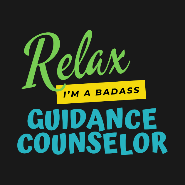 Guidance Counselor Relax I'm A Badass by nZDesign