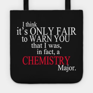 I Think It’s Only Fair To Warn You That I Was In Fact A Chemistry Major Tote