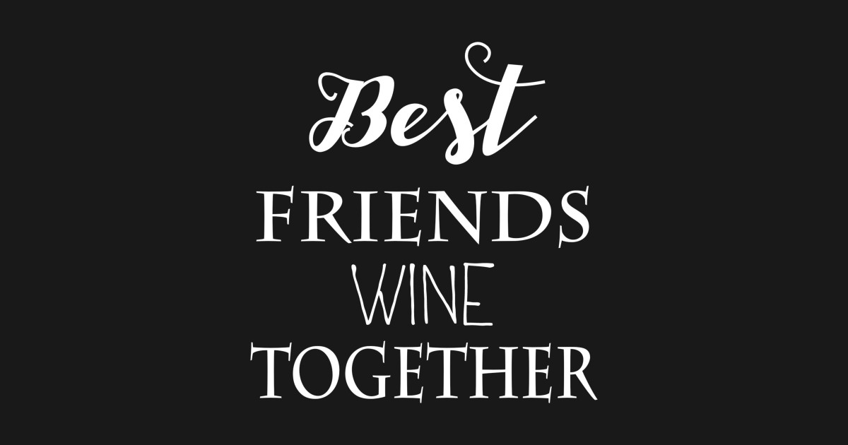 Free Free 284 Good Friends Wine Together Svg SVG PNG EPS DXF File