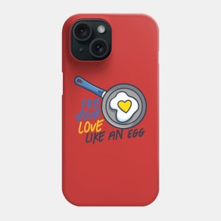 Fry your love like an egg Phone Case