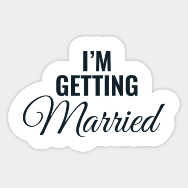 Funny Bachelorette Party Women Quote Party Girls I M Getting Married Fun Funny Sticker Teepublic Au