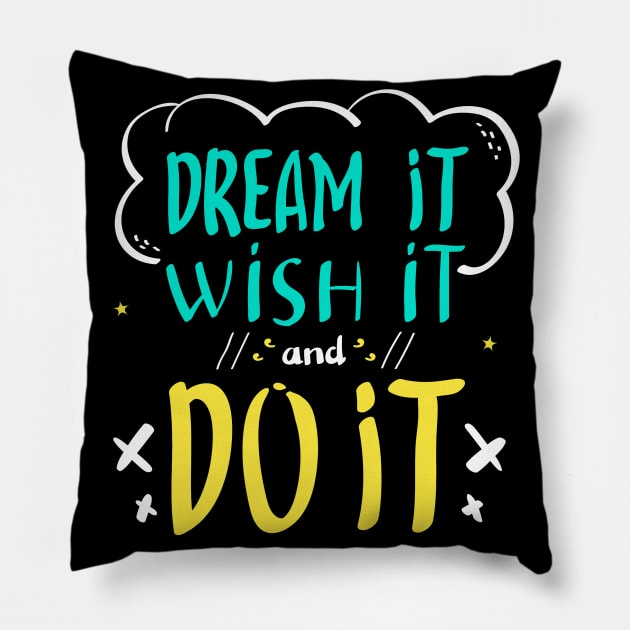 Dream IT Wish It and Do It Pillow by Mako Design 