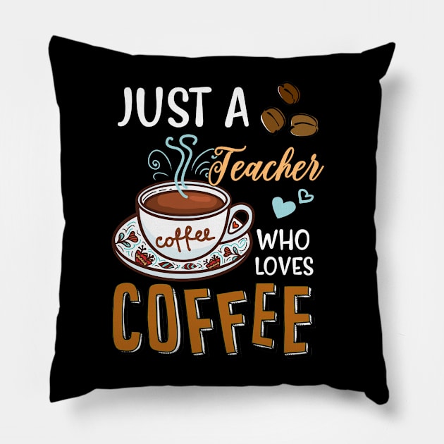 Just A Teacher Who Loves Coffee Gifts Pillow by Everything for your LOVE-Birthday