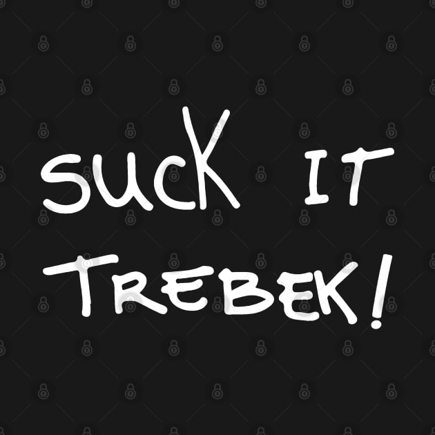 Suck It Trebek! by mech4zone