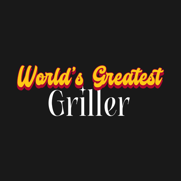 World's Greatest Griller! by victoria@teepublic.com