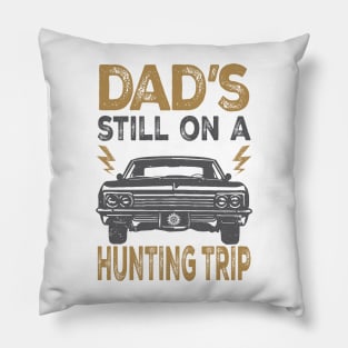 Dad's Still On a Hunting Trip Pillow