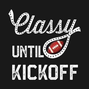 Classy Until Kickoff T-Shirt