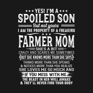 Yes I'm A Spoiled Son The Property Of A Freaking Farmer Mom Proud Farmer Son Gift T-Shirt