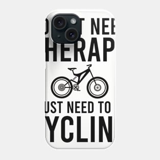 I don't need therapy I just need to go cycling Phone Case