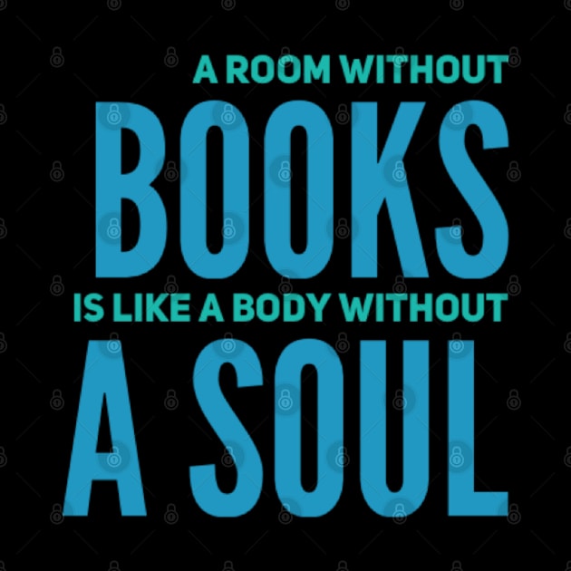 A room without books is like a body without a soul by BoogieCreates