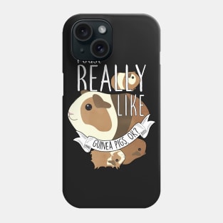 I Just Really Like Guinea Pigs, OK? Phone Case