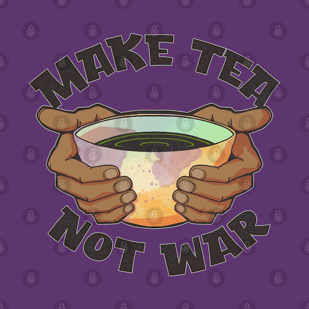 Make Tea, Not War by Doc Multiverse Designs