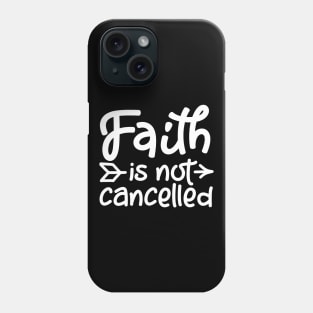 Coronavirus Pandemic Faith is Not Cancelled Phone Case