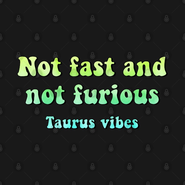 Not fast and not furious Taurus funny quotes zodiac astrology signs horoscope 70s aesthetic by Astroquotes