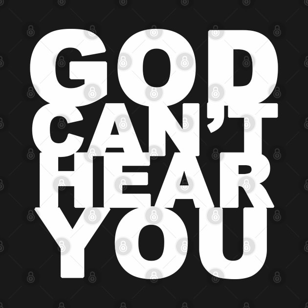 God Can't Hear You - White Text by bpcreate