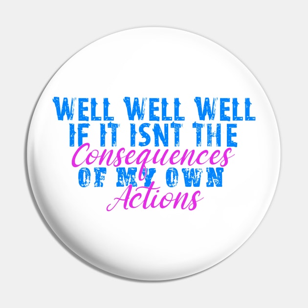 If it isnt the consequences to my own actions - funny baby clothes, blue and pink Pin by DesignsBySaxton