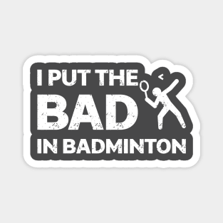 I Put The Bad In Badminton Shirt Magnet