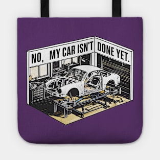 No, My car isn't done yet funny Auto Enthusiast tee 10 Tote