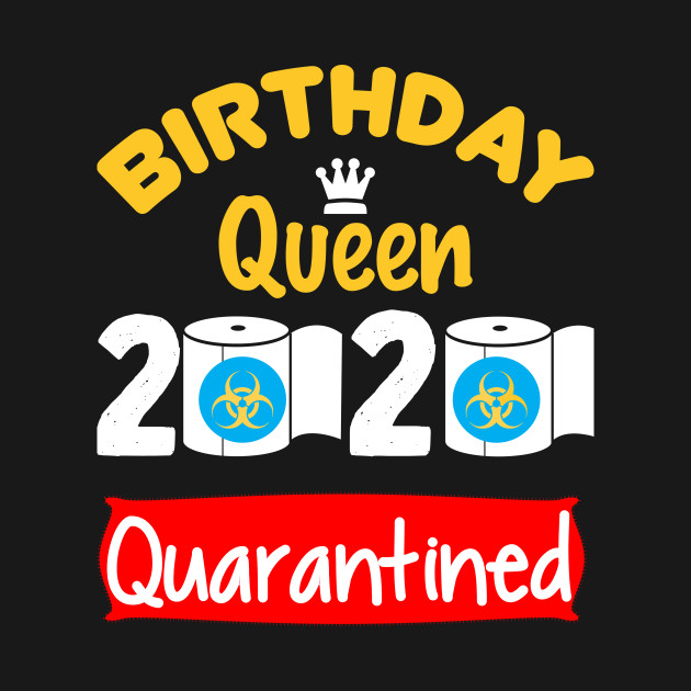 Discover quarantine birthday queen - Quarantine Birthday - T-Shirt