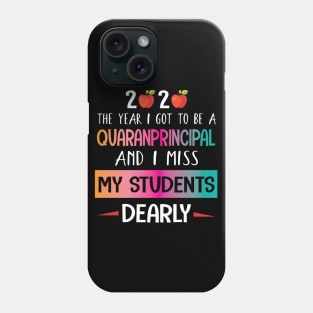 2020 The Year I Got To Be A Quaranprincipal And I Miss My Students Dearly Quarantine Class Of School Phone Case