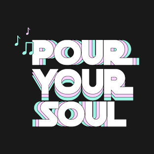 Pour Your Soul - Motivational Inspirational T-Shirt