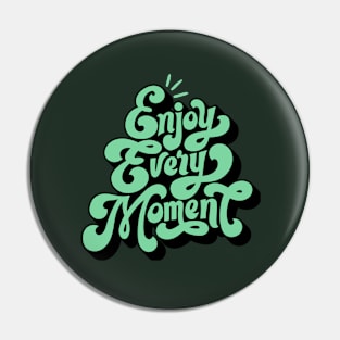 Enjoy Every Moment Pin