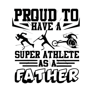 Proud to have a super athlete as father T-Shirt