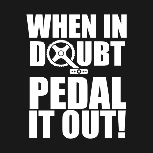 When In Doubt Pedal It Out - Funny Cycling T-Shirt