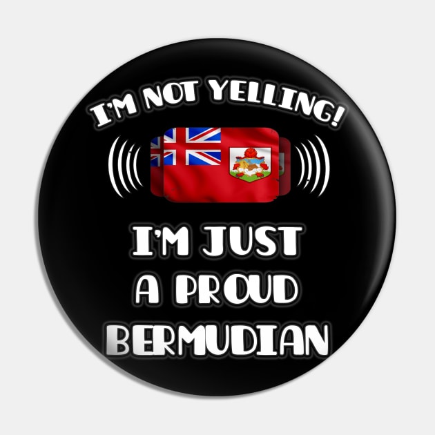 I'm Not Yelling I'm A Proud Bermudian - Gift for Bermudian With Roots From Bermuda Pin by Country Flags