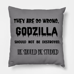 Quotes They are so wrong. Godzilla should not be destroyed, he should be studied Pillow