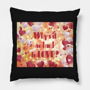 Why is it so hard to LOVE? Pillow