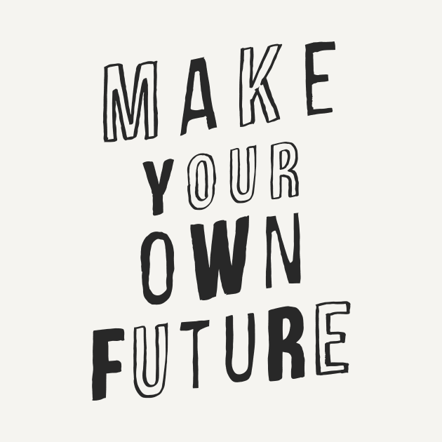 MAKE YOUR OWN FUTURE motivational typography inspirational quote home wall bedroom college dorm decor by MotivatedType