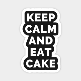 Keep Calm And Eat Cake - Black And White Simple Font - Funny Meme Sarcastic Satire - Self Inspirational Quotes - Inspirational Quotes About Life and Struggles Magnet