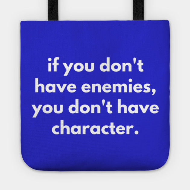 If You Don T Have Enemies You Don T Have Character Paul Newman Tote Teepublic