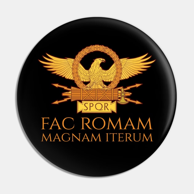 Classical Latin - Fac Romam Magnam Iterum - Ancient Rome Pin by Styr Designs