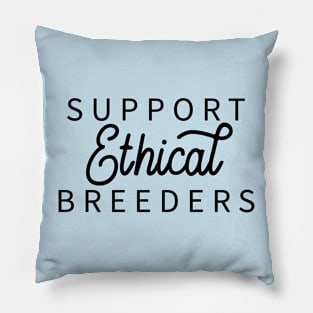 Support Ethical Breeders Pillow