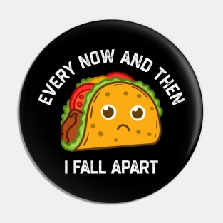 Tacos Tuesday Every Now And Then I Fall Apart Funny Taco Pin