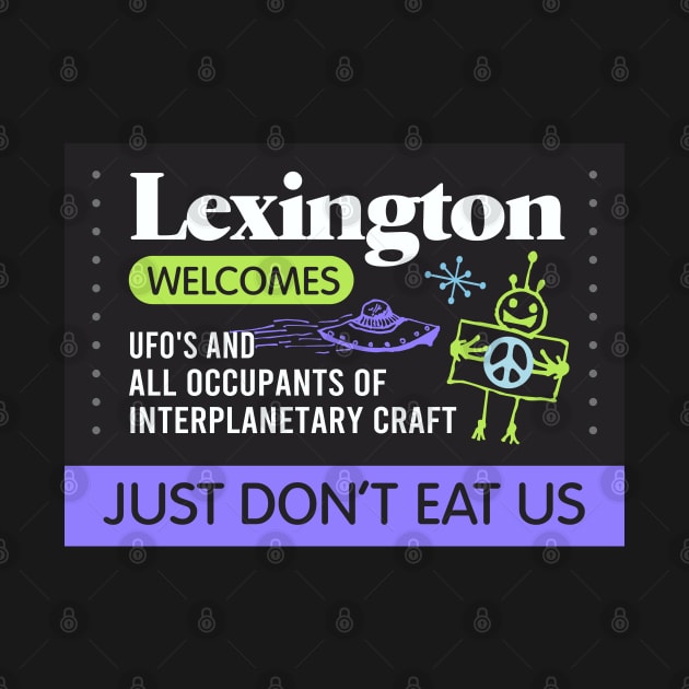 Lexington Welcomes Aliens by Dale Preston Design