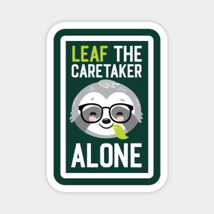 Funny Caretaker Pun - Leaf me Alone - Gifts for Caretakers Magnet