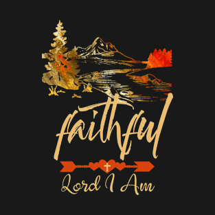 Christian Faith Mountain Scene Faithful Lord I Am Men Women T-Shirt