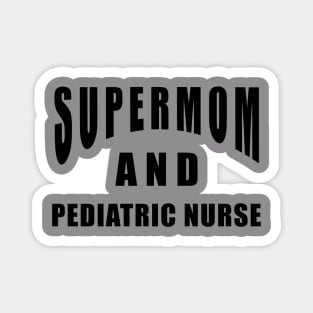 Pediatric Nurse Supermom Saying Birthday Gift Magnet