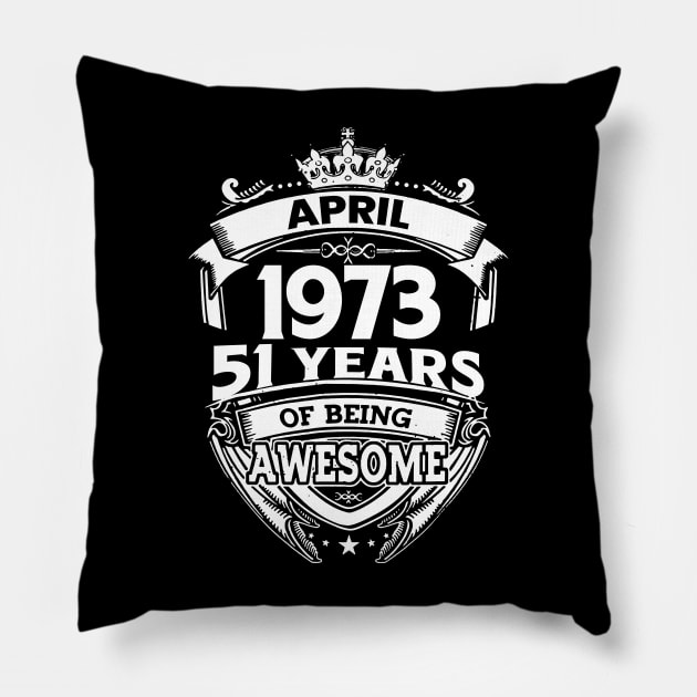 April 1973 51 Years Of Being Awesome 51st Birthday Pillow by D'porter