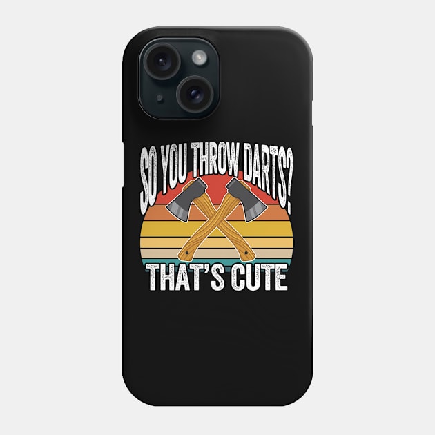 Axe Throwing - So You Throw Darts Thats Cute Phone Case by Kudostees