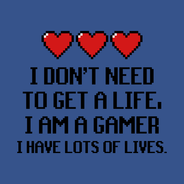 I Don't Need To Get A Life, I Am A Gamer Quote by AustralianMate