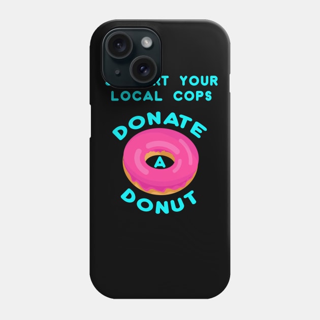 Support your local cops Donate a Donut Phone Case by Snapdragon