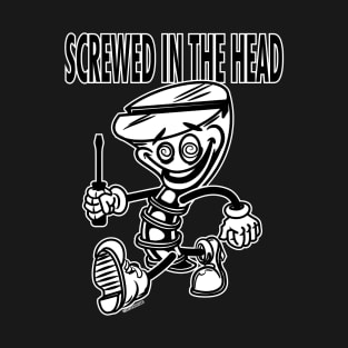 Screw Mascot Struting, Screwed in the Head T-Shirt